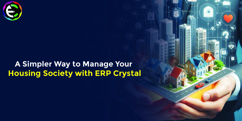 A Simpler Way to Manage Your Housing Society with ERP Crystal